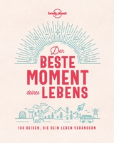 Lonely Planet Der beste Moment deines Lebens - Lonely Planet