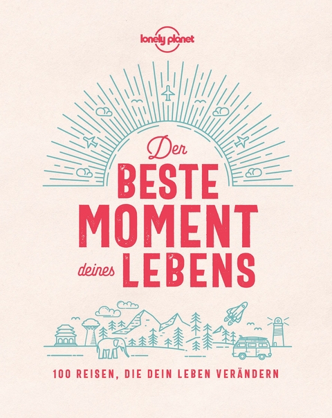 Lonely Planet Der beste Moment deines Lebens - Lonely Planet