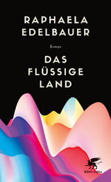 Das fl&uuml;ssige Land - Raphaela Edelbauer