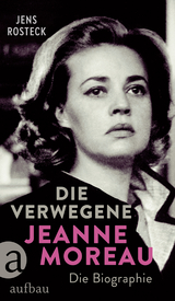 Die Verwegene. Jeanne Moreau - Jens Rosteck