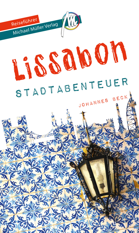 Lissabon - Stadtabenteuer Reisef&uuml;hrer Michael M&uuml;ller Verlag - Johannes Beck