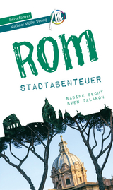 Rom - Stadtabenteuer Reisef&uuml;hrer Michael M&uuml;ller Verlag - Sabine Becht, Sven Talaron