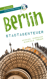 Berlin - Stadtabenteuer Reisef&uuml;hrer Michael M&uuml;ller Verlag - Michael Bussmann, Gabriele Tr&ouml;ger