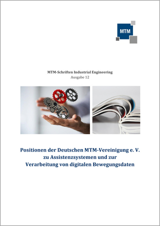 Positionen der Deutschen MTM-Vereinigung e. V. zu Assistenzsystemen und zur Verarbeitung von digitalen Bewegungsdaten