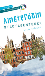 Amsterdam Stadtabenteuer Reisef&uuml;hrer Michael M&uuml;ller Verlag - Diana Stanescu