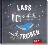 Lass dich einfach mal treiben -  GROH Verlag