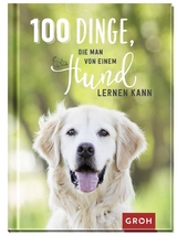 100 Dinge, die man von einem Hund lernen kann - 