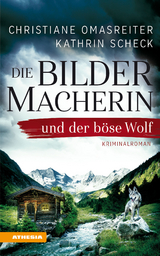 Die Bildermacherin und der b&ouml;se Wolf - Christiane Omasreiter, Kathrin Scheck