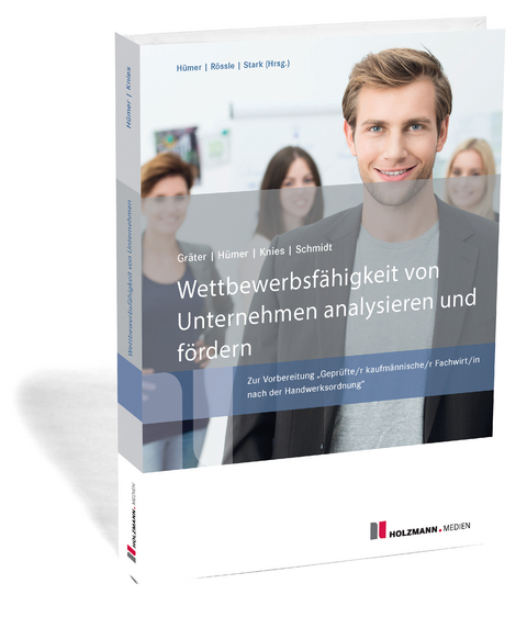Wettbewerbsf&auml;higkeit von Unternehmen analysieren und f&ouml;rdern - Bernd-Michael H&uuml;mer, Prof. Dr. J&ouml;rg Knies, Prof. Dr. Evelin Schmidt, Christoph Gr&auml;ter