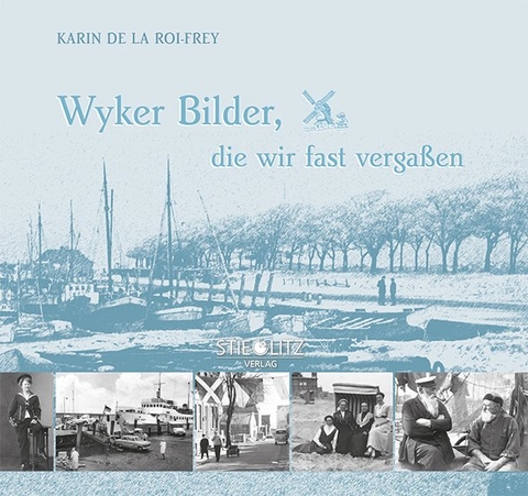 Wyker Bilder, die wir fast verga&szlig;en - Karin de la Roi-Frey