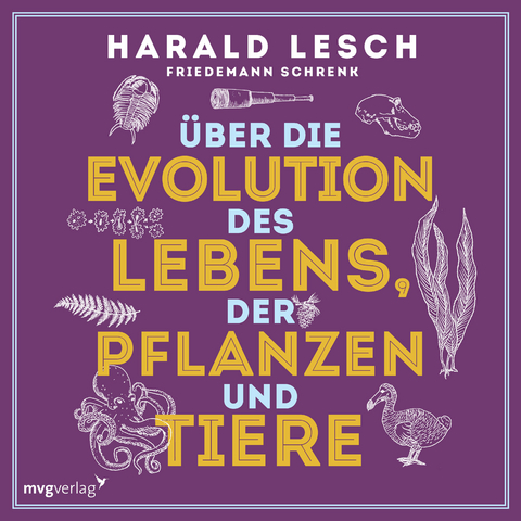 &Uuml;ber die Evolution des Lebens, der Pflanzen und Tiere - Harald Lesch, Friedemann Schrenk