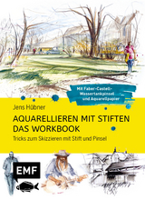 Aquarellieren mit Stiften – Das Workbook: Tricks zum Skizzieren mit Stift und Pinsel - Jens Hübner
