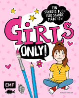 Girls only! Ein starkes Buch f&uuml;r starke M&auml;dchen - Marlies Schiller