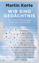 Wir sind Gedächtnis - Martin Korte