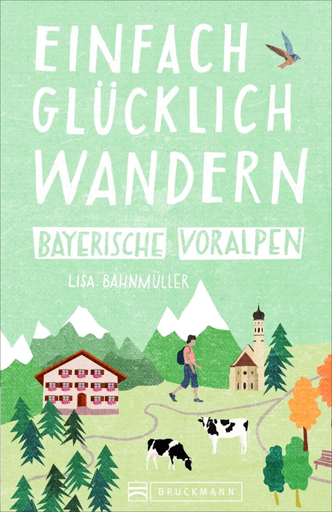 Einfach gl&uuml;cklich wandern Bayerische Voralpen - Wilfried und Lisa Bahnm&uuml;ller