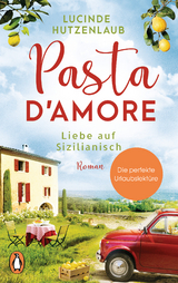 Pasta d&rsquo;amore - Liebe auf Sizilianisch - Lucinde Hutzenlaub