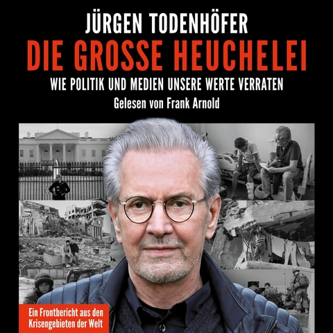Die gro&szlig;e Heuchelei - J&uuml;rgen Todenh&ouml;fer