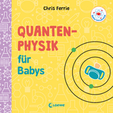 Baby-Universit&auml;t - Quantenphysik f&uuml;r Babys - Chris Ferrie