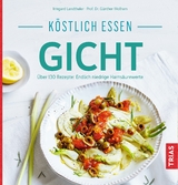 Köstlich essen Gicht - Irmgard Landthaler, Günther Wolfram