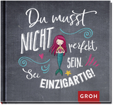 Du musst nicht perfekt sein. Sei einzigartig! -  GROH Verlag