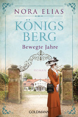 K&ouml;nigsberg. Bewegte Jahre - Nora Elias