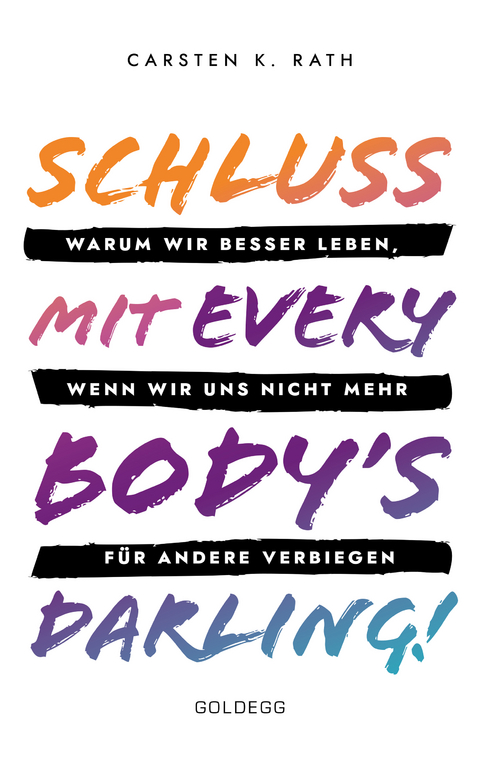 Schluss mit Everybody&rsquo;s Darling! - Carsten K. Rath