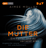 Die Mutter &ndash; Ein Fehler und du verlierst alles - Aimee Molloy