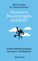 Stimmen Bauernregeln wirklich? Altes Wetterwissen auf dem Pr&uuml;fstand - Karsten Brandt