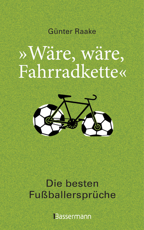 "W&auml;re, w&auml;re, Fahrradkette". Die besten Fu&szlig;ballerspr&uuml;che - 