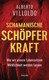 Schamanische Sch&ouml;pferkraft - Alberto Villoldo