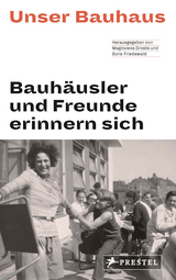 Unser Bauhaus - Bauhäusler und Freunde erinnern sich - Magdalena Droste, Boris Friedewald