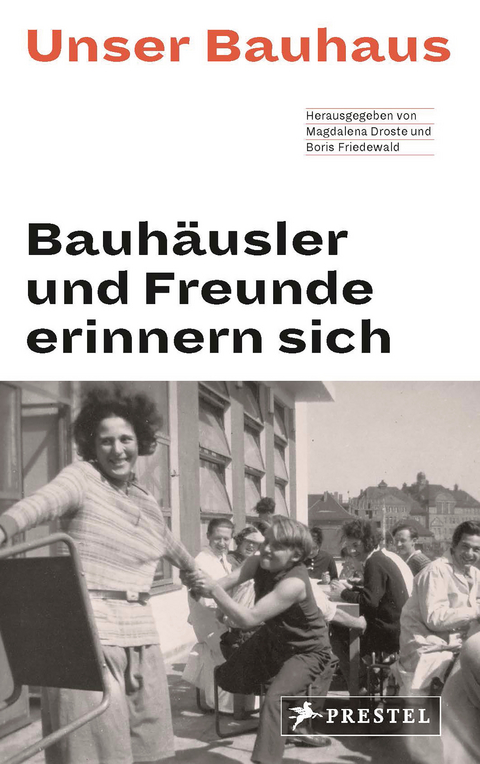 Unser Bauhaus - Bauhäusler und Freunde erinnern sich - Magdalena Droste, Boris Friedewald