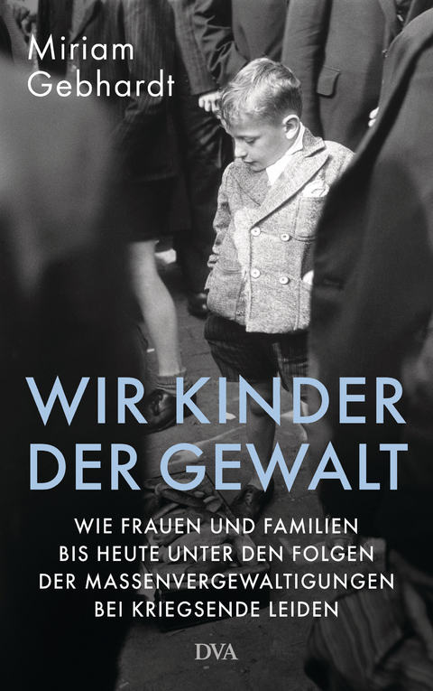 Wir Kinder der Gewalt - Miriam Gebhardt