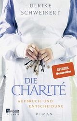 Die Charit&eacute;: Aufbruch und Entscheidung - Ulrike Schweikert