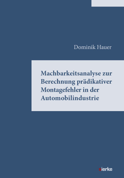 MACHBARKEITSANALYSE ZUR BERECHNUNG PRÄDIKTIVER MONTAGEFEHLER IN DER AUTOMOBILINDUSTRIE - Dominik Hauer