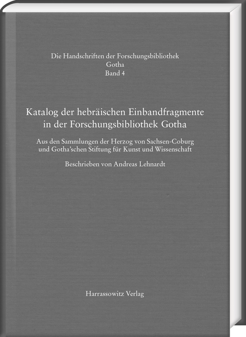 Katalog der hebr&auml;ischen Einbandfragmente der Forschungsbibliothek Gotha. Aus den Sammlungen der Herzog von Sachsen-Coburg und Gotha&rsquo;schen Stiftung f&uuml;r Kunst und Wissenschaft - 