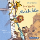 Drei Helden f&uuml;r Mathilda - Oliver Scherz