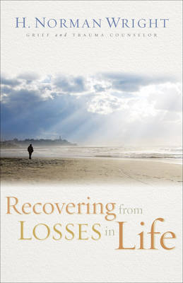 Recovering from Losses in Life -  H. Norman Wright