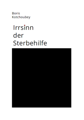 Irrsinn der Sterbehilfe