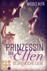 Prinzessin der Elfen 1: Bedrohliche Liebe - Nicole Alfa