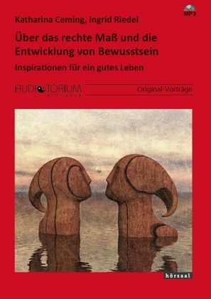 &Uuml;ber das rechte Ma&szlig; und die Entwicklung von Bewusstsein - Katharina Ceming