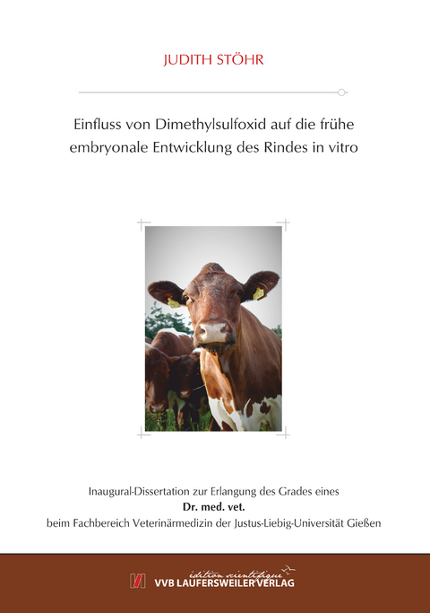 Einfluss von Dimethylsulfoxid auf die fr&uuml;he embryonale Entwicklung des Rindes in vitro - Judith St&ouml;hr