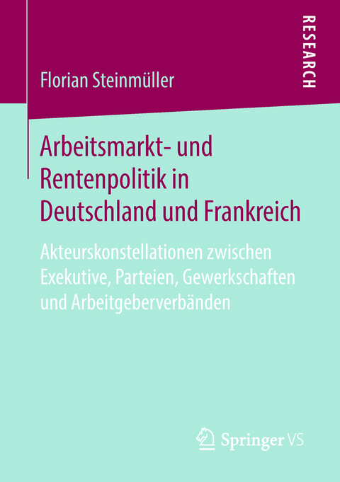 Arbeitsmarkt- und Rentenpolitik in Deutschland und Frankreich - Florian Steinm&uuml;ller