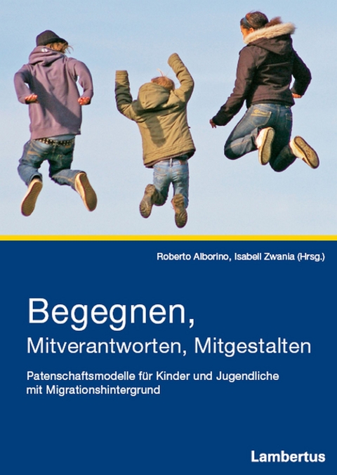 Begegnen, Mitverantworten, Mitgestalten - 