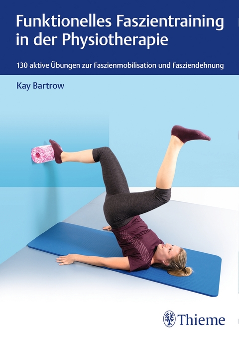 Faszientraining in der Physiotherapie - Kay Bartrow