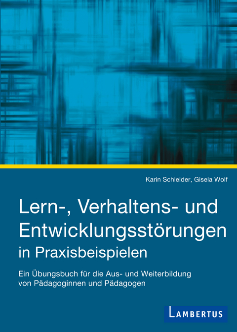 Lern-, Verhaltens- und Entwicklungsst&ouml;rungen in Praxisbeispielen - Karin Schleider, Gisela Wolf