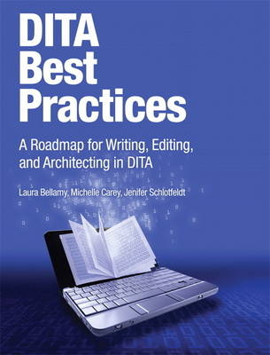DITA Best Practices -  Laura Bellamy,  Michelle Carey,  Jenifer Schlotfeldt