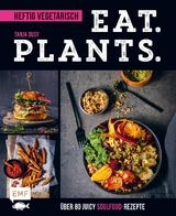 Eat. Plants. &ndash; Heftig vegetarisch - Tanja Dusy