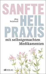 Sanfte Heilpraxis mit selbstgemachten Medikamenten - J&uuml;rg Reinhard