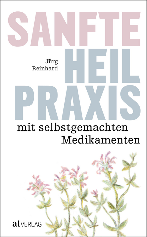 Sanfte Heilpraxis mit selbstgemachten Medikamenten - J&uuml;rg Reinhard